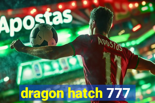 dragon hatch 777